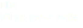 Live with Passion!